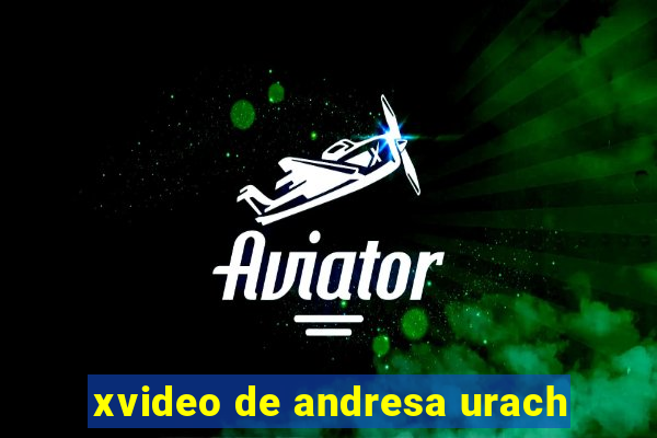 xvideo de andresa urach